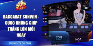 Baccarat Sunwin - Cược Khủng Giúp Thắng Lớn Mỗi Ngày 