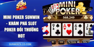 Mini Poker Sunwin - Khám Phá Slot Poker Đổi Thưởng Hot