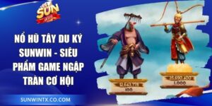 Nổ hũ Tây Du Ký Sunwin - Siêu phẩm game ngập tràn cơ hội 