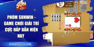 Phỏm Sunwin - Game chơi giải trí cực hấp dẫn hiện nay  