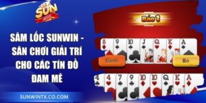 Sâm Lốc Sunwin - Sân Chơi Giải Trí Cho Các Tín Đồ Đam Mê 