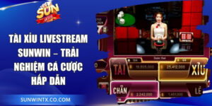 Tài Xỉu Livestream Sunwin – Trải Nghiệm Cá Cược Hấp Dẫn
