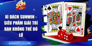 Xì Dách Sunwin - Siêu Phẩm Giải Trí Bạn Không Thể Bỏ Lỡ 