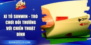Xì Tố Sunwin - Trò Chơi Đổi Thưởng Với Chiến Thuật Đỉnh 